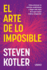 El Arte De Lo Imposible / the Art of Imposible: Como Alcanzar Tu Maximo Rendimiento Y Llegar Mas Lejos De Lo Que Nunca Habias Imaginado