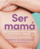 Ser Mam. Gua De Embarazo, Parto Y Posparto Con Ciencia Y Emocin / Becoming a Mom (Spanish Edition)