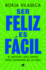 Ser Feliz Es Fcil / Being Happy Is Easy