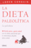 La Dieta Paleoltica: Pierda Peso Y Gane Salud Con La Dieta Ancestral Que La Naturaleza Dise Para Usted (Nutricin Y Diettica) (Spanish Edition)