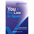 You and the Law in Spain: the Complete and Readable Guide to Spanish Law for Foreigners-Incorporating the Spanish Property Guide
