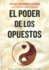 El Poder De Los Opuestos (Spanish Edition)