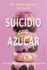 Suicidio Con Azcar / Suicide By Sugar: Un Alarmante Vistazo a Nuestra Primera Adiccion Nacional