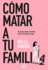 C? Mo Matar a Tu Familia / How to Kill Your Family