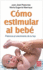 Cmo Estimular Al Beb: Potencia El Crecimiento de Tu Hijo