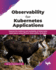 Observability for Kubernetes Applications: Improve the resiliency and availability of Kubernetes applications using efficient observability strategies (English Edition)