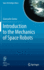 Introduction to the Mechanics of Space Robots (Space Technology Library)