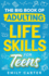 The Big Book of Adulting Life Skills for Teens: a Complete Guide to All the Crucial Life Skills They Dont Teach You in School for Teenagers (Life Skill Handbooks for Teens)