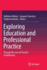 Exploring Education and Professional Practice: Through the Lens of Practice Architectures