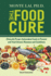 Food Cure, The: Clinically Proven Antioxidant Foods to Prevent and Treat Chronic Diseases and Conditions