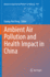 Ambient Air Pollution and Health Impact in China