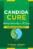 Candida Cure: Healing Naturally in 90 Days. 5, 000 Successful Cases!