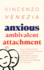 Anxious Ambivalent Attachment: Do you Swing between Clinginess and Detachment in Relationships? Build Healthy, Lasting Connections without Letting Anxiety Sabotage your Love Life