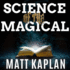 Science of the Magical: From the Holy Grail to Love Potions to Superpowers