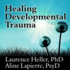 Healing Developmental Trauma: How Early Trauma Affects Self-Regulation, Self-Image, and the Capacity for Relationship