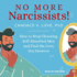 No More Narcissists! : How to Stop Choosing Self-Absorbed Men and Find the Love You Deserve