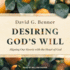 Desiring God's Will: Aligning Our Hearts With the Heart of God (the Spiritual Journey Series)