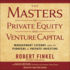 The Masters of Private Equity and Venture Capital: Management Lessons From the Pioneers of Private Investing