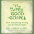 The Very Good Gospel: How Everything Wrong Can Be Made Right