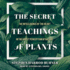 The Secret Teachings of Plants: the Intelligence of the Heart in the Direct Perception of Nature