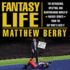 Fantasy Life: the Outrageous, Uplifting, and Heartbreaking World of Fantasy Sports From the Guy Who's Lived It