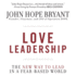 Love Leadership: the New Way to Lead in a Fear-Based World