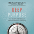 Deep Purpose: the Heart and Soul of High-Performance Companies