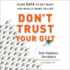 Don't Trust Your Gut: Using Data to Get What You Really Want in Life