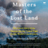 Masters of the Lost Land: The Untold Story of the Amazon and the Violent Fight for the World's Last Frontier