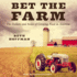 Bet the Farm: The Dollars and Sense of Growing Food in America