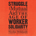 Struggle and Mutual Aid: The Age of Worker Solidarity
