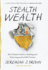 Stealth Wealth: The Ultimate Guide to Building and Protecting an Invisible Fortune