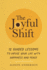 The Joyful Shift: 12 Guided Lessons to Infuse Your Life With Happiness and Peace