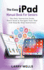The Easy Ipad Manual Book for Seniors: the Only Instruction Guide You'Ll Need to Navigate Your Ipad With Step-By-Step Instructions