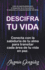 Descifra tu vida: Conecta con la sabidura de tu alma para transitar cada rea de tu vida en paz.