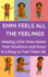 Emmi Feels All the Feelings: a Gentle Story About Big Feelings? Helping Little Ones Name Their Emotions and Know It? S Okay to Feel Them All. the...Series About Emotions & Social Skills. )