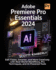 Adobe Premiere Pro Essentials 2024: Edit Faster, Smarter, and More Creatively with Real-World Workflows, Pro Techniques, and AI-Powered Tools