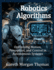 Robotics Algorithms: Optimizing Motion, Perception, and Control in Autonomous Systems