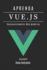 Aprenda Vue.Js: Desenvolvimento Web Moderno com Componentes Reativos e Arquitetura Escalvel