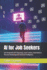 Ai for Job Seekers: Get Hired With Gpt: Resumes, Cover Letters, Interviews & Personal Branding With Artificial Intelligence