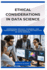 Ethical Considerations in Data Science: Addressing Privacy, Fairness, and Transparency Concerns in the Practice of Data Science