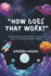 How Does That Work?: Curious Kid's Ultimate Guide To Solving Small Yet Big Mystries Of Science