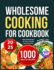 Wholesome Cooking for Beginners: Step-by-Step Recipes for Fresh, Flavorful Meals Every Day