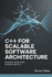 C++ for Scalable Software Architecture: Build Fast. Scale Smart. Architect with C++