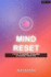Mind Reset - 7 Days to Rewire Your Mind and Change Your Life: A Simple Day-by-Day Guide to Build Discipline, Confidence, and Clarity