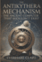 The Antikythera Mechanism: The Ancient Computer That Shouldn't Exist: Uncovering Lost Technology, Astronomical Genius, and the Revolutionary Engineering Marvel That Shouldn't Exist