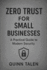 Zero Trust for Small Businesses: A Practical Guide to Modern Security