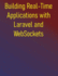 Building Real-Time Applications with Laravel and WebSockets: A Developer's Guide to Live Updates, Chat, Notifications, and More with Laravel Echo, Pusher, Soketi, and Ratchet