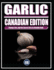Garlic: CANADIAN EDITION: Flavour, Fire, and the Secret Life of a Humble Bulb