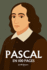 Blaise Pascal: l'essentiel de sa pense en 100 pages: Explorez la dualit du coeur et de la raison, la critique du rationalisme, la pense religieuse et le pari, la condition humaine